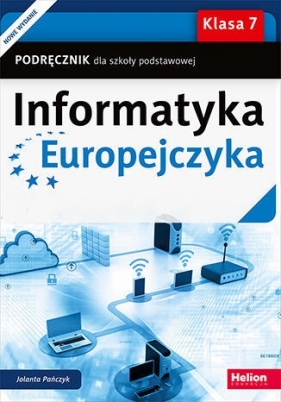 Informatyka Europejczyka. Podręcznik dla szkoły podstawowej. Klasa 7 - Jolanta Pańczyk