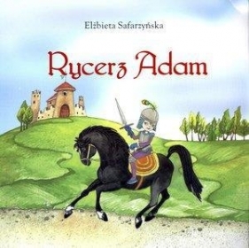 Rycerz Adam - Elżbieta Safarzyńska