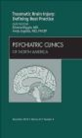 Traumatic Brain Injury: Defining Best Practice, an Issue of Psychiatric Clinics Andy Jagoda, Silvana Riggio