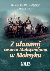 Z ułanami cesarza Maksymiliana w Meksyku - Wodzicki Stanisław