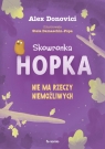 Skowronka Hopka. Nie ma rzeczy niemożliwych Alex Donovici