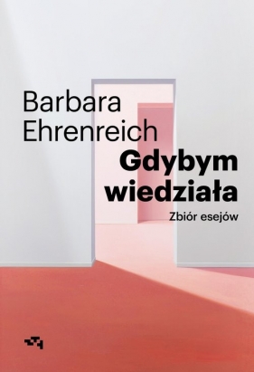 Gdybym wiedziała. Wybór esejów - Barbara Ehrenreich