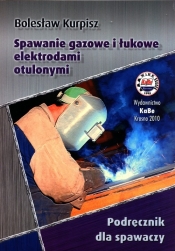 Spawanie gazowe i łukowe elektrodami otulonymi - Kurpisz Bolesław