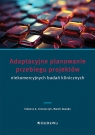 Adaptacyjne planowanie przebiegu projektów niekomercyjnych badań klinicznych Tadeusz A. Grzeszczyk, Marek Zawada