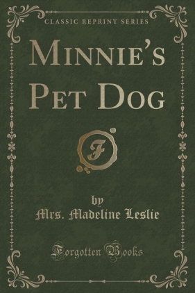 Minnie's Pet Dog (Classic Reprint) - Leslie Mrs. Madeline