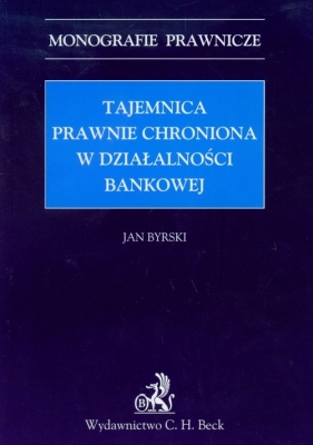 Tajemnica prawnie chroniona w działalności bankowej - Byrski Jan