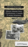 Sekrety Jeleniej Góry i Karkonoszy z czasów II wojny światowej Maciej Szczerepa, Robert Primke