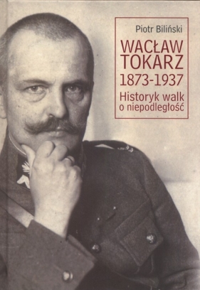 Wacław Tokarz 1873-1937 - Biliński Piotr