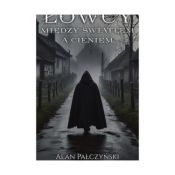Łowcy między światłem a cieniem - Alan Pałczyński