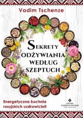 Sekrety odżywiania według szeptuch - Tschenze Vadim