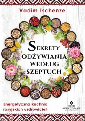 Sekrety odżywiania według szeptuch - Vadim Tschenze