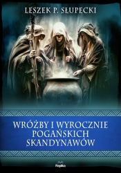 Wróżby i wyrocznie pogańskich Skandynawów - Leszek P. Słupecki