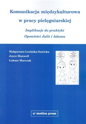 Komunikacja międzykulturowa w pracy pielęgniarskiej - Małgorzata Lesińska-Sawicka, Joyce Maxwell, Łukasz Marczak