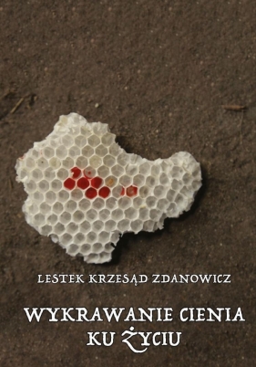 Wykrawanie cienia ku życiu - Lestek Krzesąd Zdanowicz