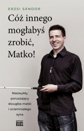 Cóż innego mogłabyś zrobić, Matko! - Erzsi Sndor