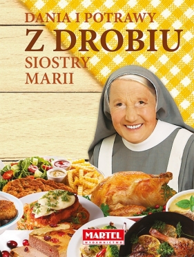 Dania i potrawy z drobiu Siostry Marii - Maria Goretti Guziak