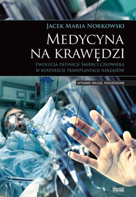 Medycyna na krawędzi. Śmierci człowieka w kontekście transplantacji narządów - Jacek Maria Norkowski