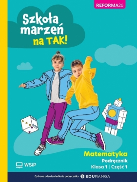 Szkoła marzeń na TAK! Matematyka. Podręcznik. Edukacja wczesnoszkolna. Klasa 1. Część 1 - Opracowanie zbiorowe