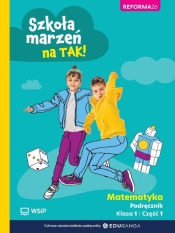 Szkoła marzeń na TAK! Matematyka. Podręcznik. Edukacja wczesnoszkolna. Klasa 1. Część 1 - Opracowanie zbiorowe