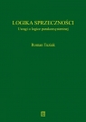 Logika sprzeczności Uwagi o logice parakonsystentnej Roman Tuziak