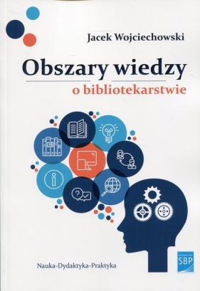 Obszary wiedzy o bibliotekarstwie - Jacek Wojciechowski