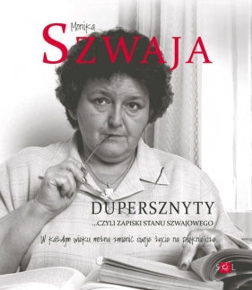 Dupersznyty czyli zapiski stanu Szwajowego - Monika Szwaja