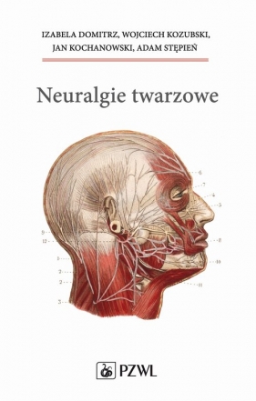 Neuralgie twarzowe - Izabela Domitrz, Kochanowski Jan, Wojciech, Kozubski, Adam Stępień