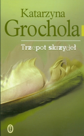 Trzepot skrzydeł - Katarzyna Grochola