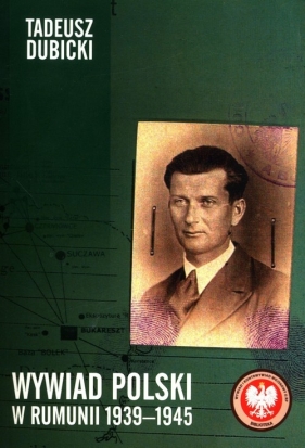 Wywiad polski w Rumunii 1939-1945 - Dubicki Tadeusz
