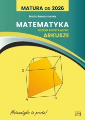 Matura od 2026 Matematyka. Poziom podstawowy arkusze - Maria Romanowska