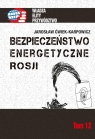 Bezpieczeństwo energetyczne Rosji Ćwiek-Karpowicz Jarosław