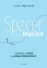 Spacer po emocjach. Przewodnik w drodze do spokoju i pewności siebie Dominika Pawlik-Pyda