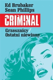 Criminal T.3: Grzesznicy / Ostatni niewinny - Ed Brubaker