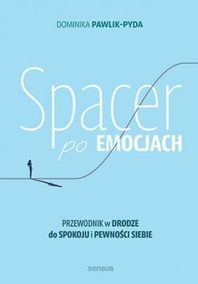 Spacer po emocjach. Przewodnik w drodze do spokoju i pewności siebie - Dominika Pawlik-Pyda
