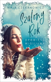 Szalony rok. Opowieść wigilijna - Maja Czekanowicz