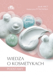 Wiedza o kosmetykach Podstawy - Jacek Arct, Pytkowska K.