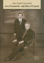 Jerzy Perzanowski - mój Mistrz i Przyjaciel