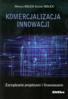 Komercjalizacja innowacji - Monika Bolek, Cezary Bolek