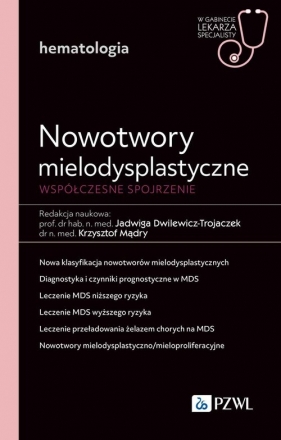 Nowotwory mielodysplastyczne. Współczesne spojrzenie - Jadwiga Dwilewicz-Trojaczek, Krzysztof Mądry