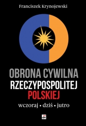 Obrona cywilna Rzeczypospolitej Polskiej wczoraj, dziś, jutro - Krynojewski Franciszek