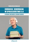 Edukacja senioralna w społeczeństwie 5.0 Monika Dorota Adamczyk