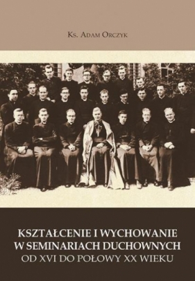 Kształcenie i wychowanie w semin. duch. XVI-XX w. - Jadwiga Kaliszuk (red.)