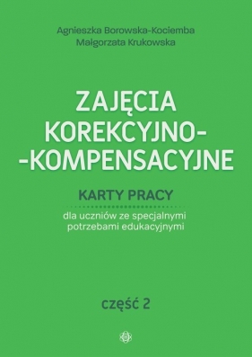 Zajęcia korekcyjno-kompensacyjne Część 2 - Agnieszka Borowska-Kociemba, Małgorzata Krukowska