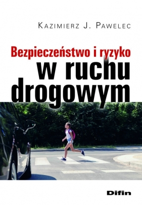 Bezpieczeństwo i ryzyko w ruchu drogowym - Kazimierz J. Pawelec