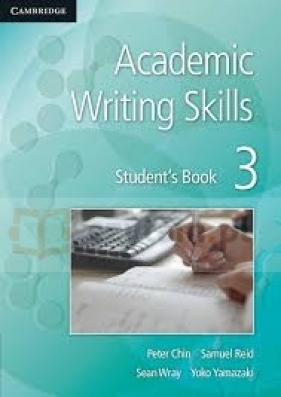 Academic Writing Skills 3 Student's Book - Chin Peter, Reid Samuel, Wray Sean, Yamazaki Yoko