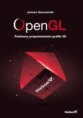 OpenGL Podstawy programowania grafiki 3D - Ganczarski Janusz 