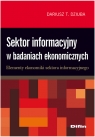 Sektor informacyjny w badaniach ekonomicznych Elementy ekonomiki sektora Dziuba Dariusz Tadeusz