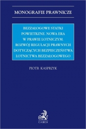 Bezzałogowe statki powietrzne. Nowa era w prawie lotniczym. Rozwój regulacji prawnych dotyczących be