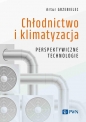 Chłodnictwo i klimatyzacja. Perspektywiczne technologie - Andrzej Grzebielec