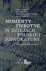 Momenty zwrotne w dziejach polskiej adwokatury Michał Gałędek, Piotr Kitowski, Anna Rutkowska-Gałędek, Jacek Wałdoch